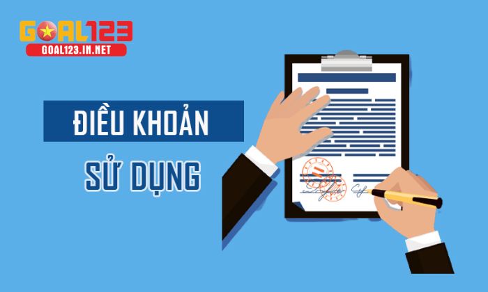 Điều khoản sử dụng Tuân thủ mọi điều khoản khi tham gia Goal123